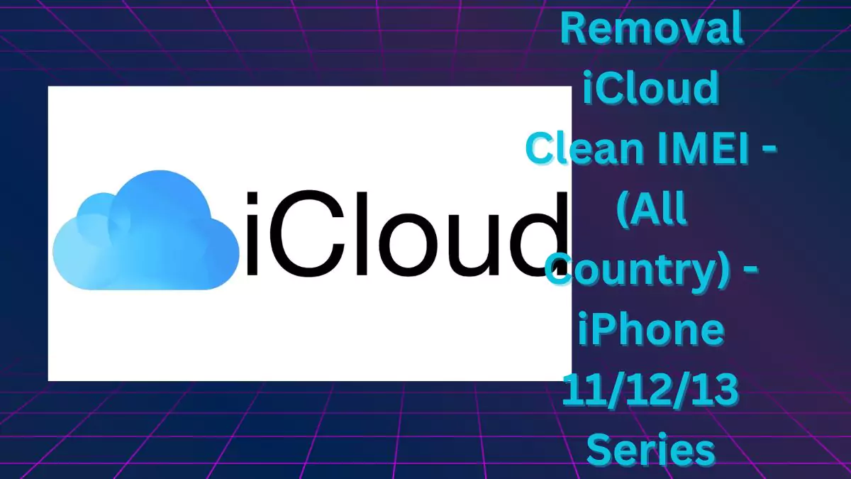 Removal-icloud-clean-imei-all-country-iphone-11-12-13-series